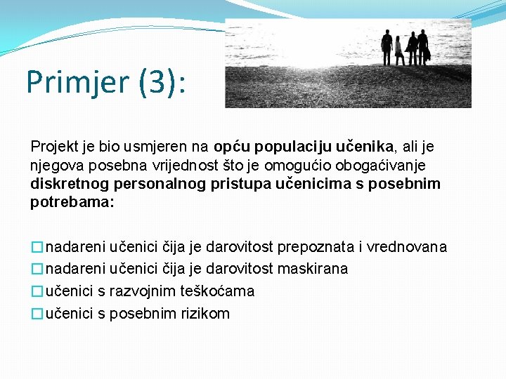 Primjer (3): Projekt je bio usmjeren na opću populaciju učenika, ali je njegova posebna