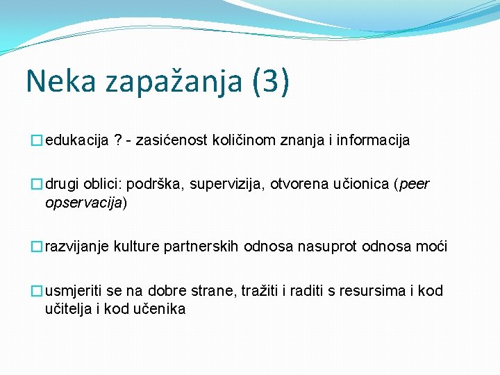 Neka zapažanja (3) �edukacija ? - zasićenost količinom znanja i informacija �drugi oblici: podrška, Neka zapažanja (3) �edukacija ? - zasićenost količinom znanja i informacija �drugi oblici: podrška,