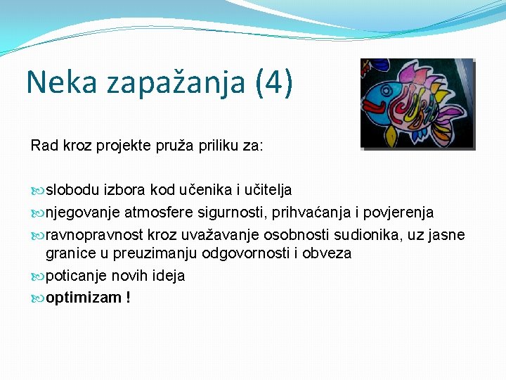 Neka zapažanja (4) Rad kroz projekte pruža priliku za: slobodu izbora kod učenika i