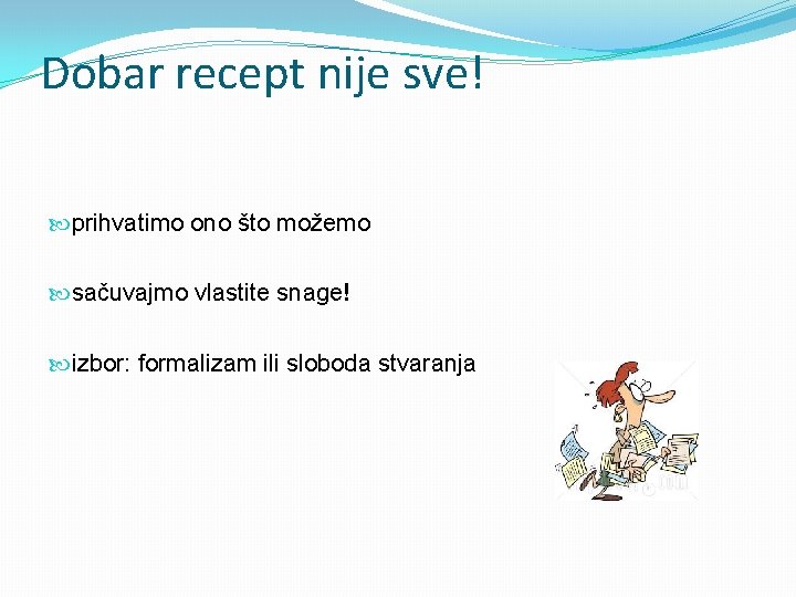 Dobar recept nije sve! prihvatimo ono što možemo sačuvajmo vlastite snage! izbor: formalizam ili