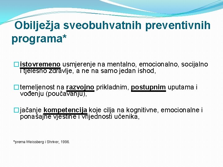 Obilježja sveobuhvatnih preventivnih programa* �istovremeno usmjerenje na mentalno, emocionalno, socijalno i tjelesno zdravlje, a