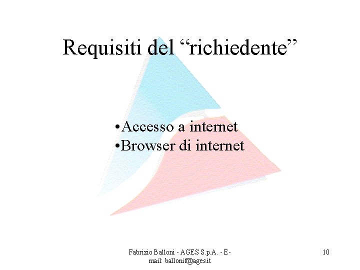 Requisiti del “richiedente” • Accesso a internet • Browser di internet Fabrizio Balloni -