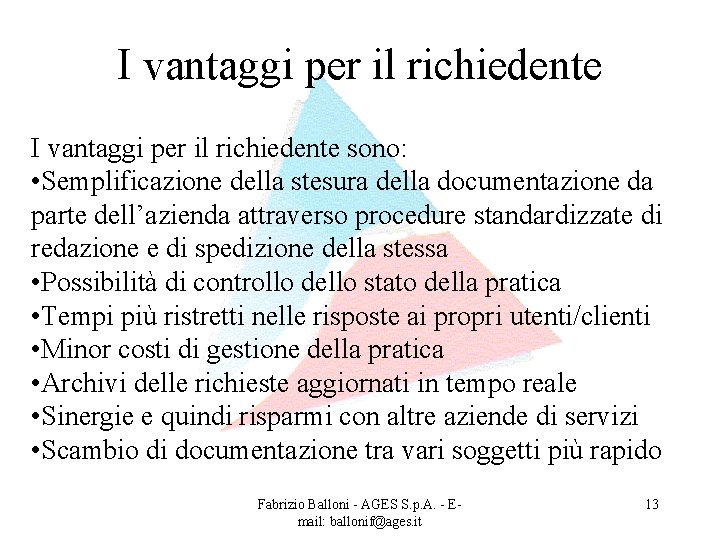 I vantaggi per il richiedente sono: • Semplificazione della stesura della documentazione da parte