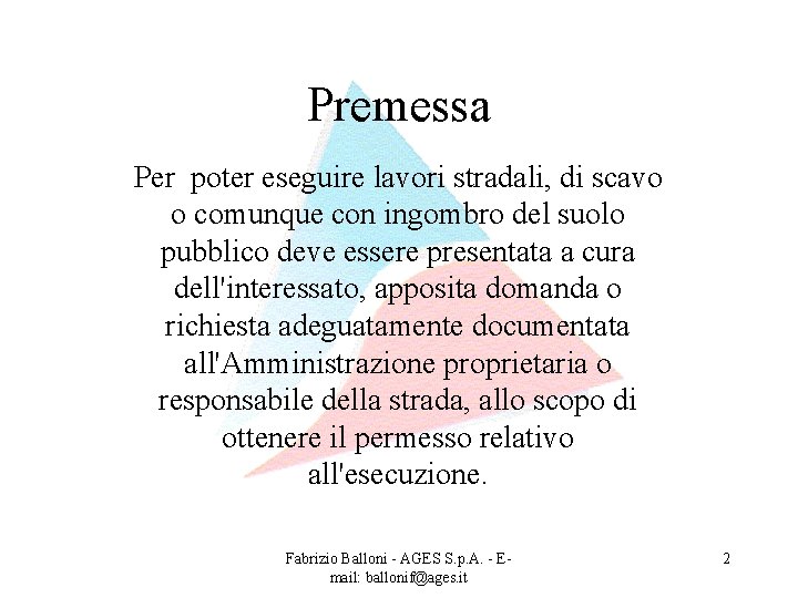 Premessa Per poter eseguire lavori stradali, di scavo o comunque con ingombro del suolo