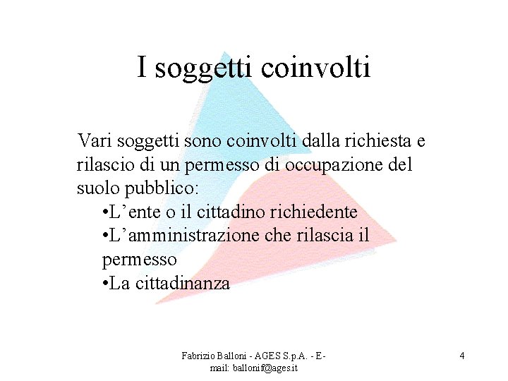 I soggetti coinvolti Vari soggetti sono coinvolti dalla richiesta e rilascio di un permesso