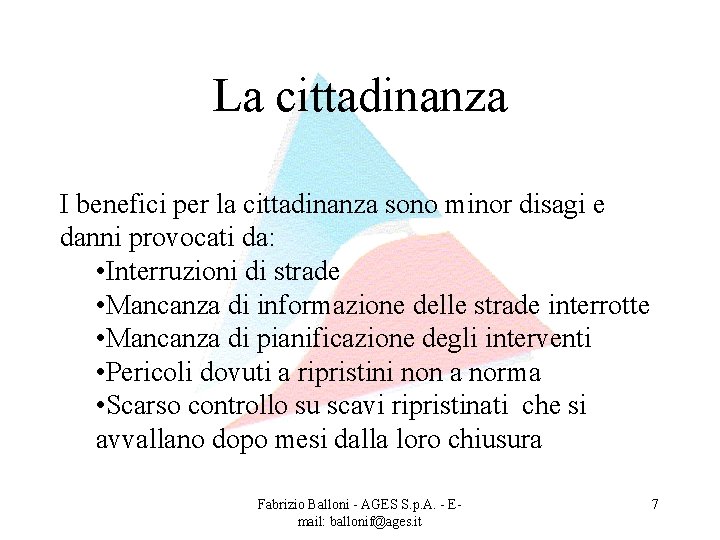 La cittadinanza I benefici per la cittadinanza sono minor disagi e danni provocati da: