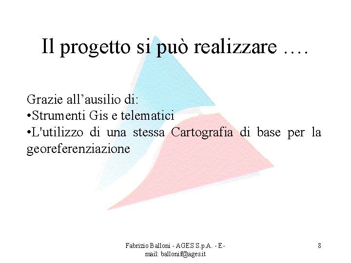 Il progetto si può realizzare …. Grazie all’ausilio di: • Strumenti Gis e telematici