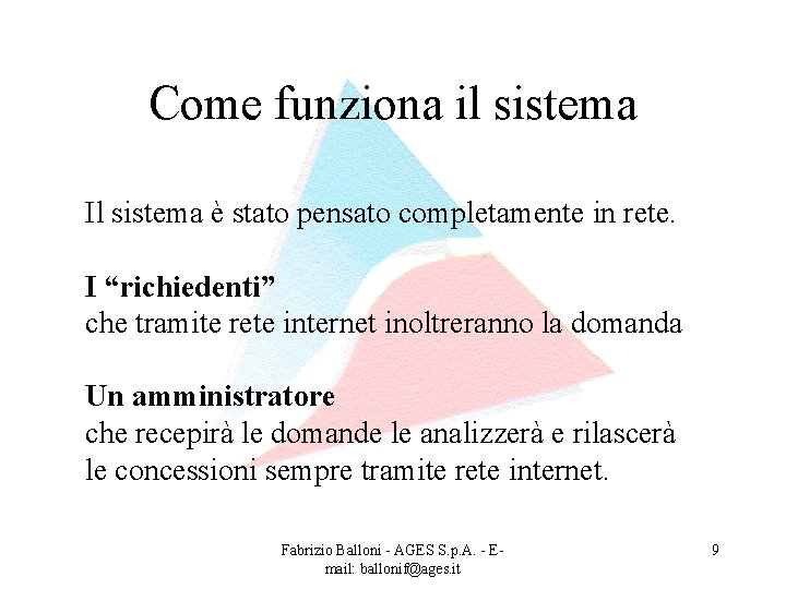 Come funziona il sistema Il sistema è stato pensato completamente in rete. I “richiedenti”