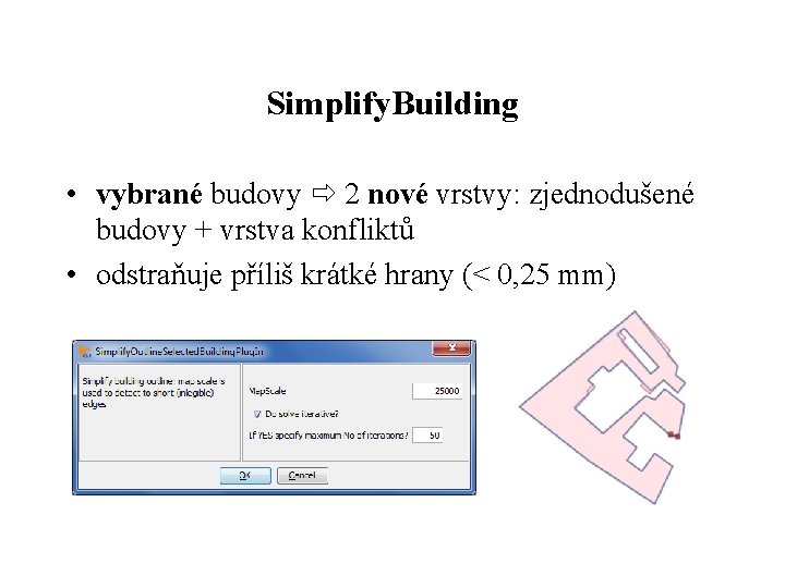 Simplify. Building • vybrané budovy 2 nové vrstvy: zjednodušené budovy + vrstva konfliktů •