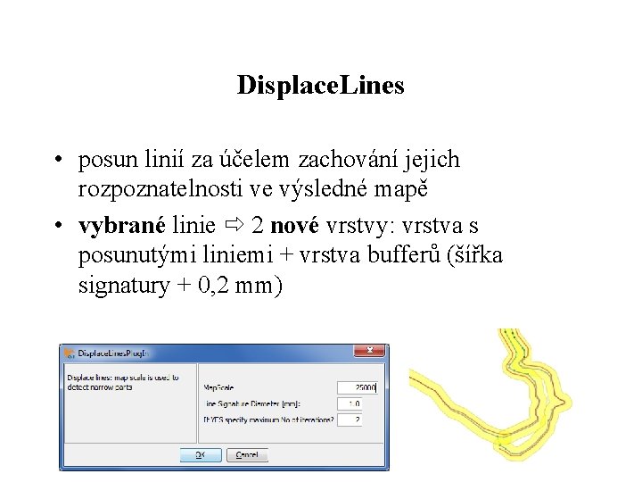 Displace. Lines • posun linií za účelem zachování jejich rozpoznatelnosti ve výsledné mapě •