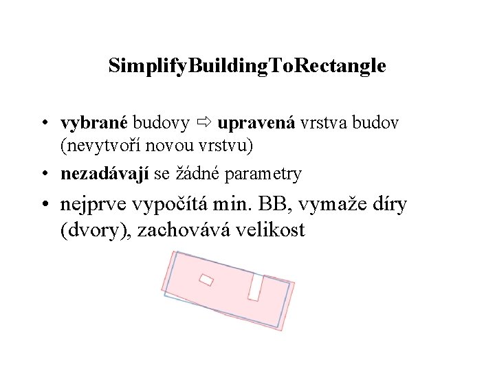 Simplify. Building. To. Rectangle • vybrané budovy upravená vrstva budov (nevytvoří novou vrstvu) •
