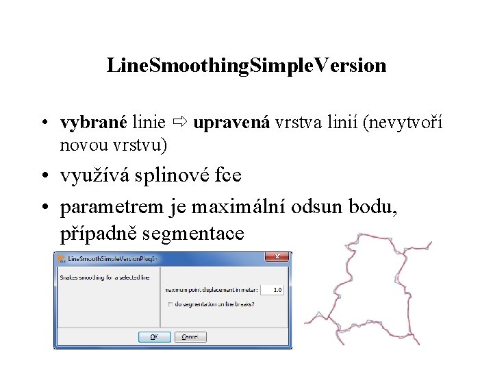 Line. Smoothing. Simple. Version • vybrané linie upravená vrstva linií (nevytvoří novou vrstvu) •