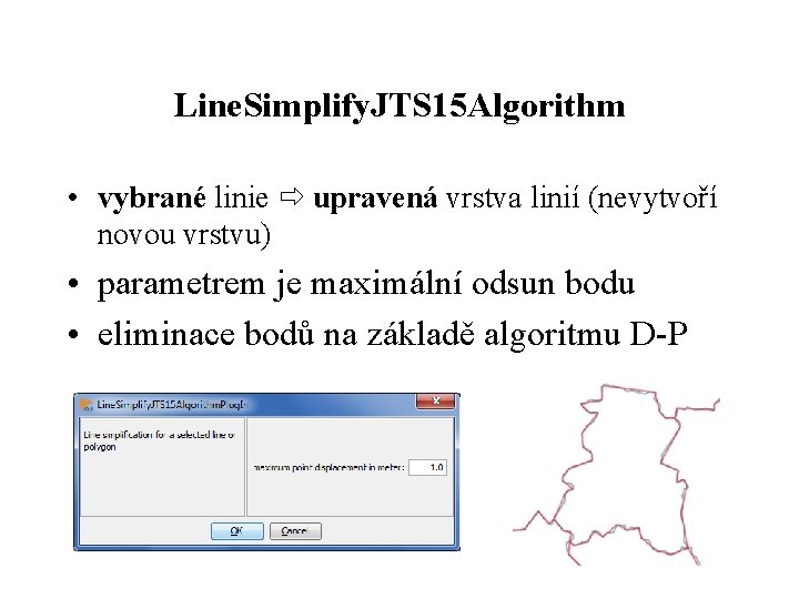 Line. Simplify. JTS 15 Algorithm • vybrané linie upravená vrstva linií (nevytvoří novou vrstvu)