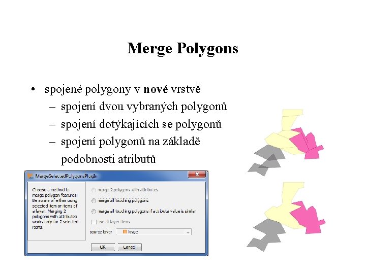 Merge Polygons • spojené polygony v nové vrstvě – spojení dvou vybraných polygonů –