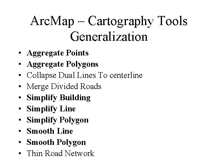 Arc. Map – Cartography Tools Generalization • • • Aggregate Points Aggregate Polygons Collapse