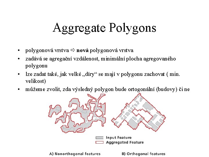Aggregate Polygons • polygonová vrstva nová polygonová vrstva • zadává se agregační vzdálenost, minimální