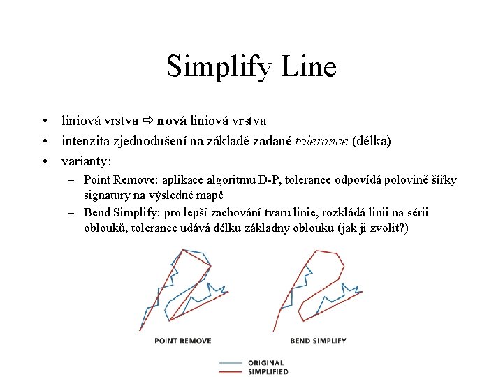 Simplify Line • liniová vrstva nová liniová vrstva • intenzita zjednodušení na základě zadané