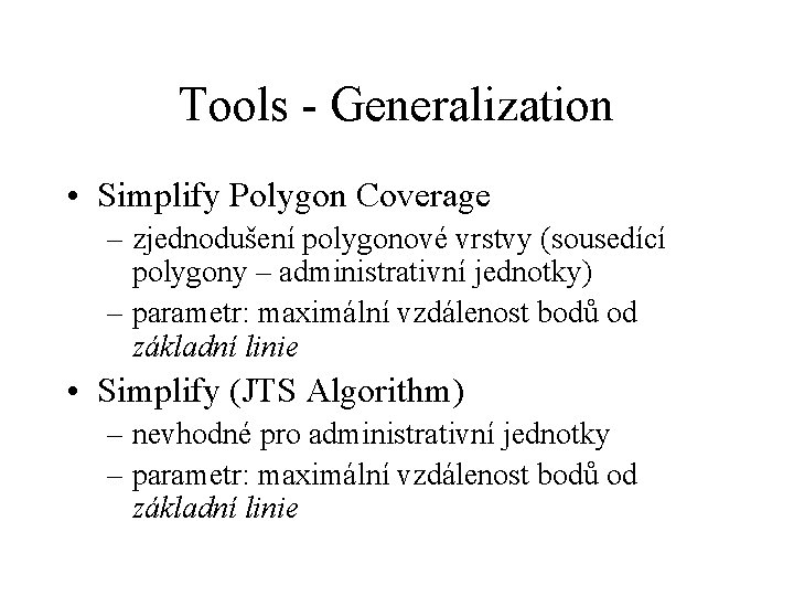 Tools - Generalization • Simplify Polygon Coverage – zjednodušení polygonové vrstvy (sousedící polygony –
