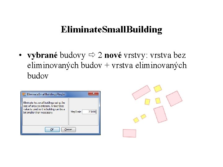 Eliminate. Small. Building • vybrané budovy 2 nové vrstvy: vrstva bez eliminovaných budov +