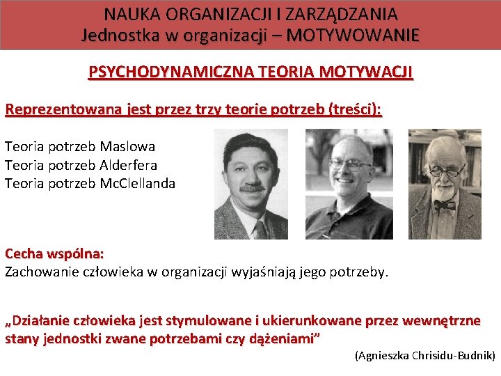 NAUKA ORGANIZACJI I ZARZĄDZANIA Jednostka w organizacji – MOTYWOWANIE PSYCHODYNAMICZNA TEORIA MOTYWACJI Reprezentowana jest