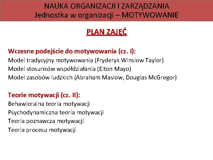 NAUKA ORGANIZACJI I ZARZĄDZANIA Jednostka w organizacji – MOTYWOWANIE PLAN ZAJĘĆ Wczesne podejście do