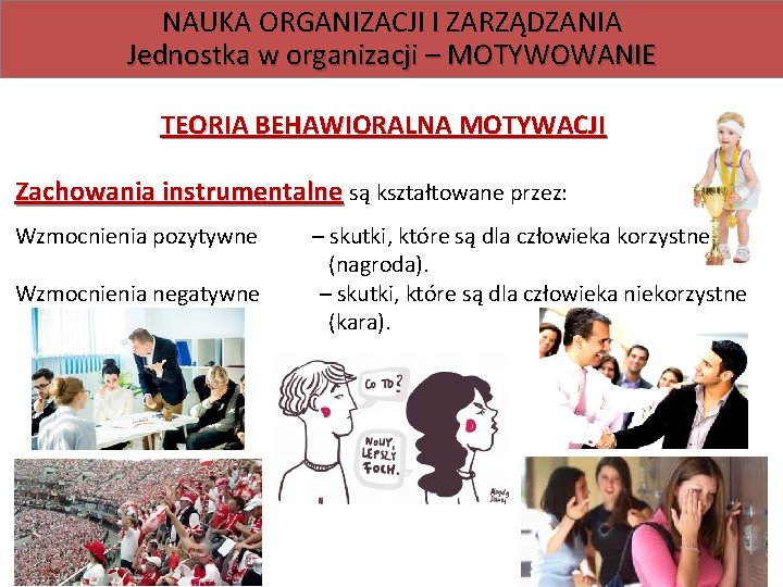 NAUKA ORGANIZACJI I ZARZĄDZANIA Jednostka w organizacji – MOTYWOWANIE TEORIA BEHAWIORALNA MOTYWACJI Zachowania instrumentalne