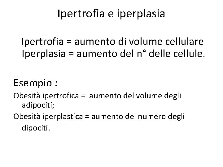 Ipertrofia e iperplasia Ipertrofia = aumento di volume cellulare Iperplasia = aumento del n° Ipertrofia e iperplasia Ipertrofia = aumento di volume cellulare Iperplasia = aumento del n°