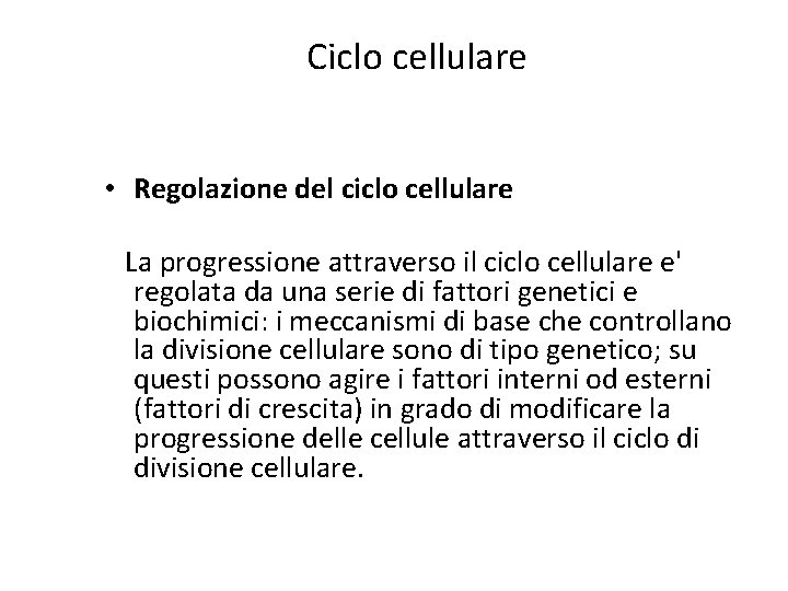 Ciclo cellulare • Regolazione del ciclo cellulare La progressione attraverso il ciclo cellulare e' Ciclo cellulare • Regolazione del ciclo cellulare La progressione attraverso il ciclo cellulare e'