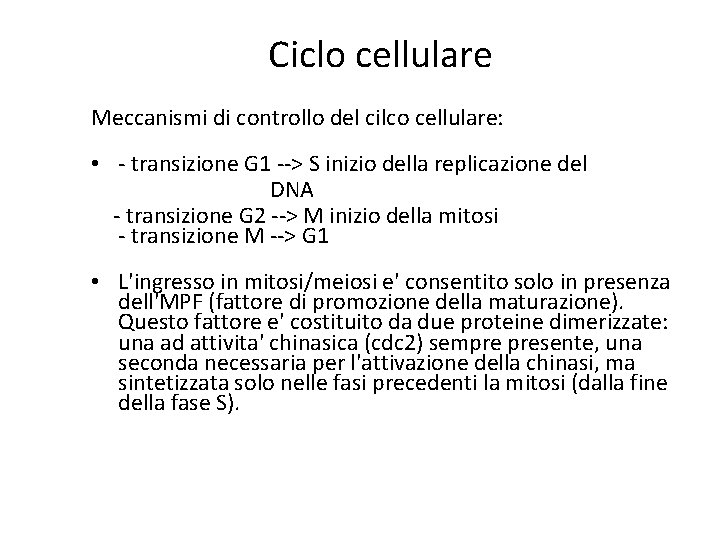 Ciclo cellulare Meccanismi di controllo del cilco cellulare: • - transizione G 1 --> Ciclo cellulare Meccanismi di controllo del cilco cellulare: • - transizione G 1 -->