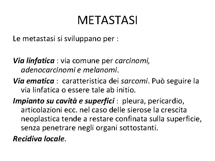 METASTASI Le metastasi si sviluppano per : Via linfatica : via comune per carcinomi, METASTASI Le metastasi si sviluppano per : Via linfatica : via comune per carcinomi,