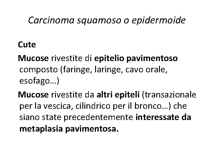 Carcinoma squamoso o epidermoide Cute Mucose rivestite di epitelio pavimentoso composto (faringe, laringe, cavo Carcinoma squamoso o epidermoide Cute Mucose rivestite di epitelio pavimentoso composto (faringe, laringe, cavo