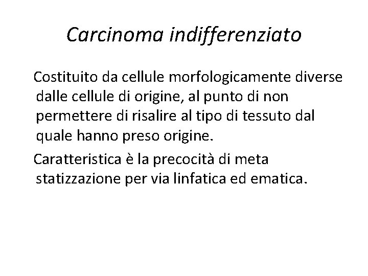 Carcinoma indifferenziato Costituito da cellule morfologicamente diverse dalle cellule di origine, al punto di Carcinoma indifferenziato Costituito da cellule morfologicamente diverse dalle cellule di origine, al punto di