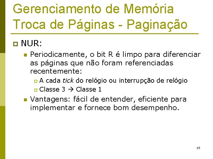 Gerenciamento de Memória Troca de Páginas - Paginação p NUR: n Periodicamente, o bit