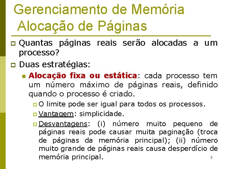 Gerenciamento de Memória Alocação de Páginas p p Quantas páginas reais serão alocadas a