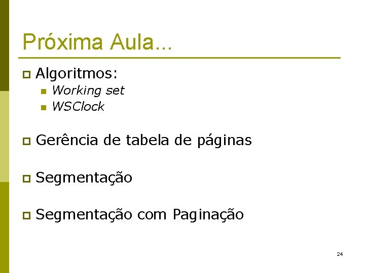 Próxima Aula. . . p Algoritmos: n n Working set WSClock p Gerência de