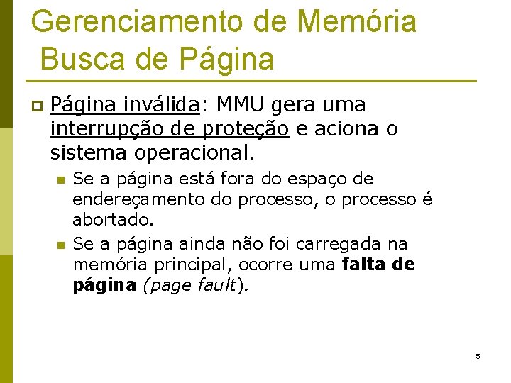 Gerenciamento de Memória Busca de Página p Página inválida: MMU gera uma interrupção de