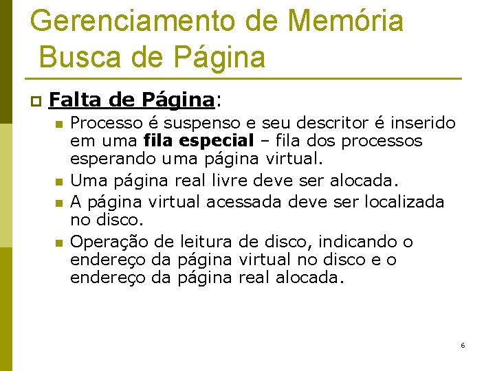Gerenciamento de Memória Busca de Página p Falta de Página: n n Processo é