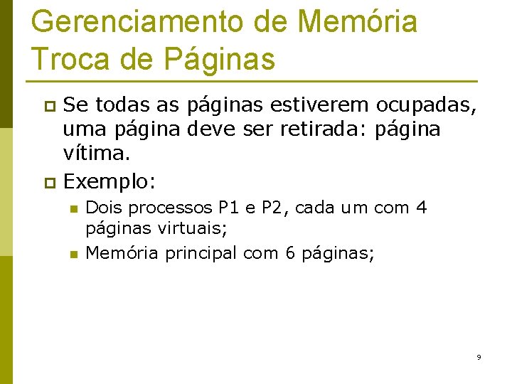 Gerenciamento de Memória Troca de Páginas Se todas as páginas estiverem ocupadas, uma página