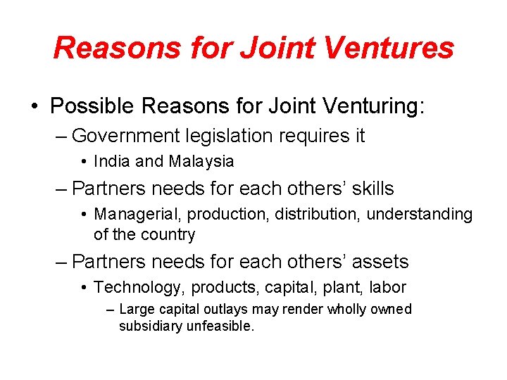 Reasons for Joint Ventures • Possible Reasons for Joint Venturing: – Government legislation requires