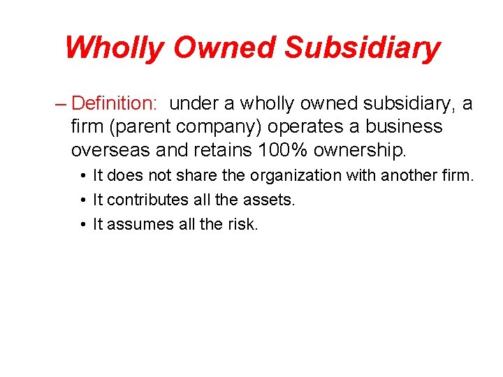 Wholly Owned Subsidiary – Definition: under a wholly owned subsidiary, a firm (parent company)
