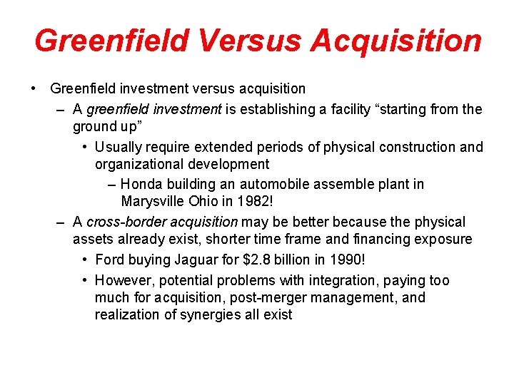 Greenfield Versus Acquisition • Greenfield investment versus acquisition – A greenfield investment is establishing