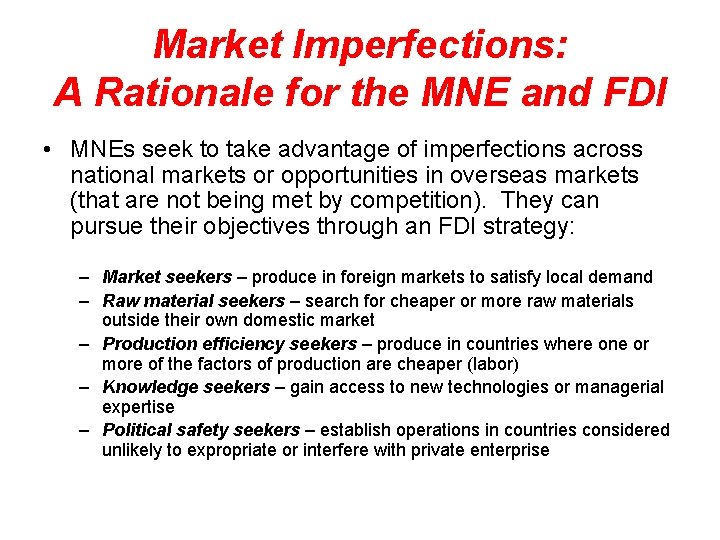 Market Imperfections: A Rationale for the MNE and FDI • MNEs seek to take