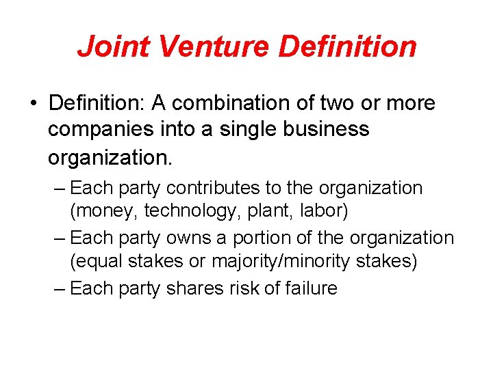 Joint Venture Definition • Definition: A combination of two or more companies into a
