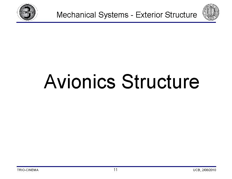 Mechanical Systems - Exterior Structure Avionics Structure TRIO-CINEMA 11 UCB, 2/08/2010 