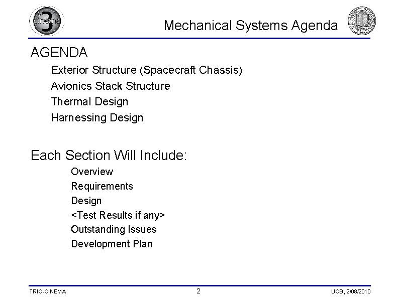 Mechanical Systems Agenda AGENDA Exterior Structure (Spacecraft Chassis) Avionics Stack Structure Thermal Design Harnessing