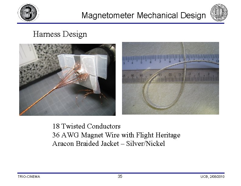 Magnetometer Mechanical Design Harness Design 18 Twisted Conductors 36 AWG Magnet Wire with Flight