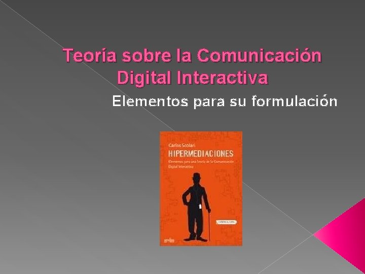 Teoría sobre la Comunicación Digital Interactiva Elementos para su formulación 