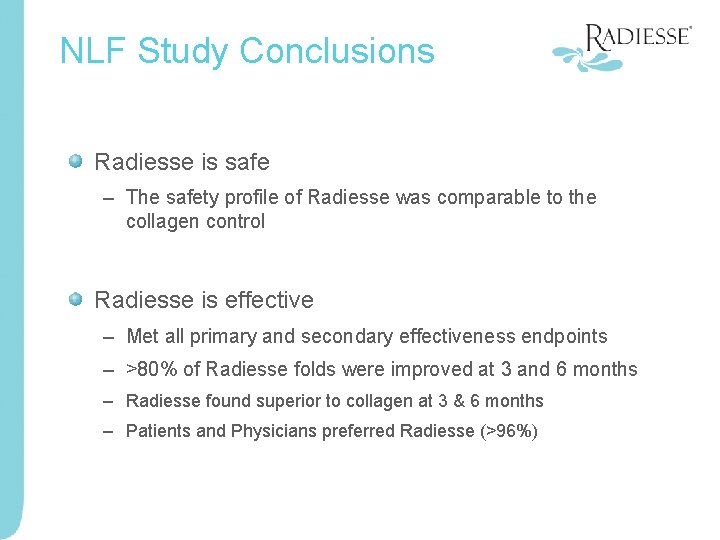 NLF Study Conclusions Radiesse is safe – The safety profile of Radiesse was comparable