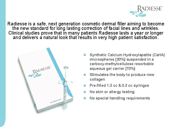 Radiesse is a safe, next generation cosmetic dermal filler aiming to become the new