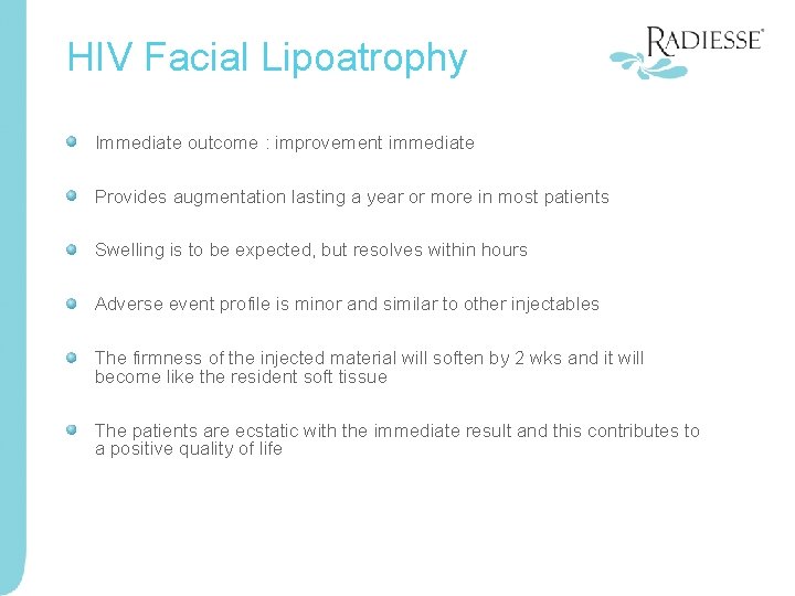 HIV Facial Lipoatrophy Immediate outcome : improvement immediate Provides augmentation lasting a year or